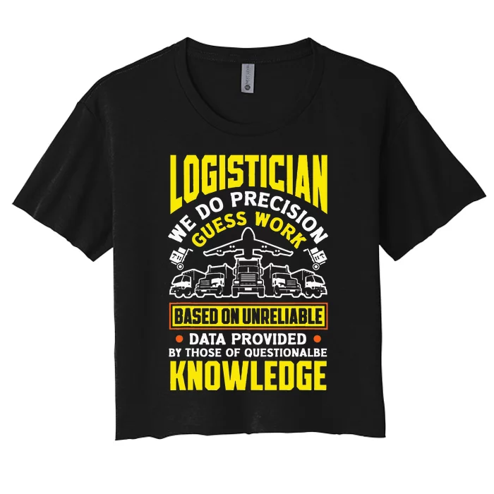 Logistics Logistician We Do Precision Guess Work Funny Women's Crop Top Tee