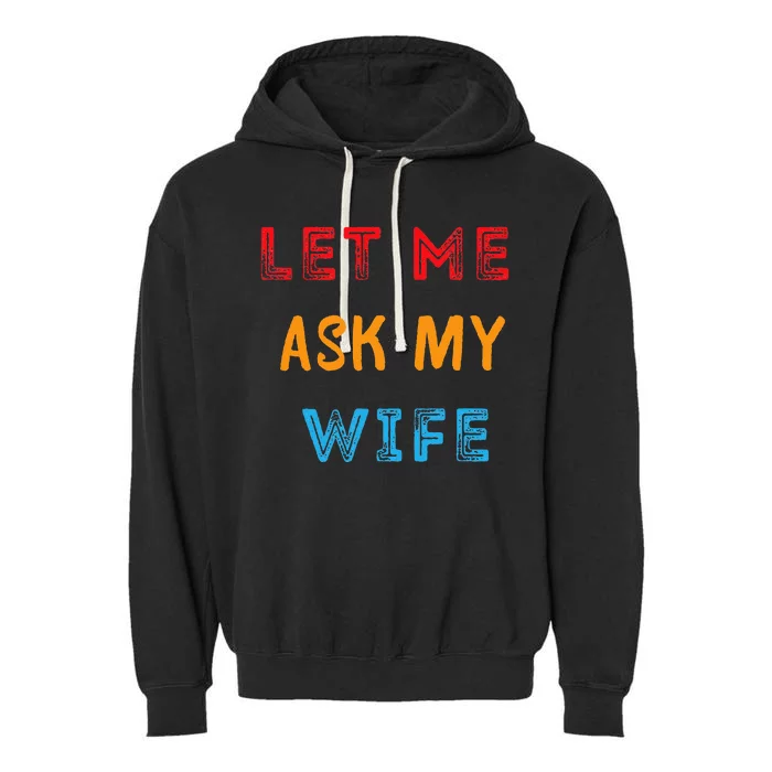 Let Me Ask My Wife Funny Garment-Dyed Fleece Hoodie