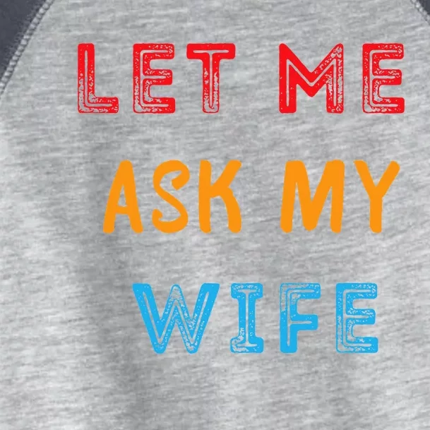 Let Me Ask My Wife Funny Toddler Fine Jersey T-Shirt