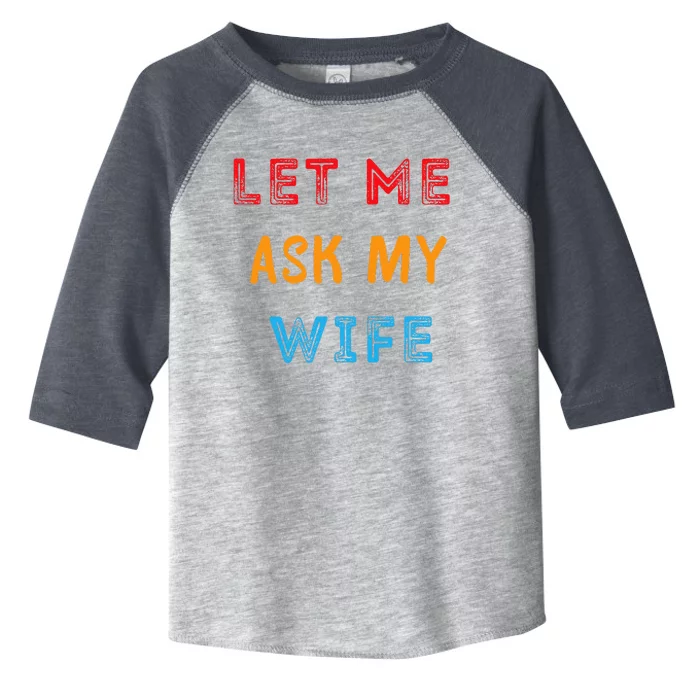 Let Me Ask My Wife Funny Toddler Fine Jersey T-Shirt