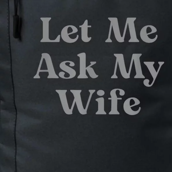 Let Me Ask My Wife Funny Daily Commute Backpack