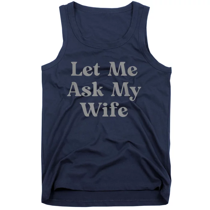 Let Me Ask My Wife Funny Tank Top