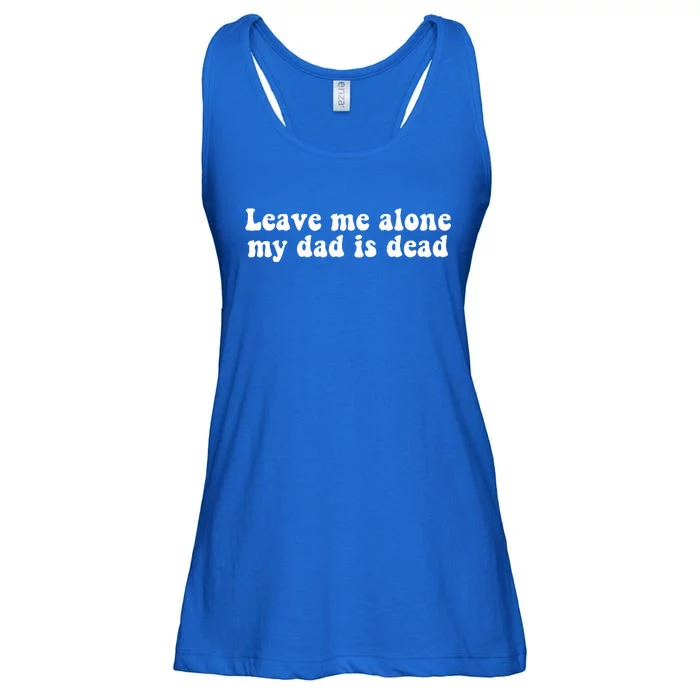 Leave Me Alone My Dad Is Dead Quote Ladies Essential Flowy Tank