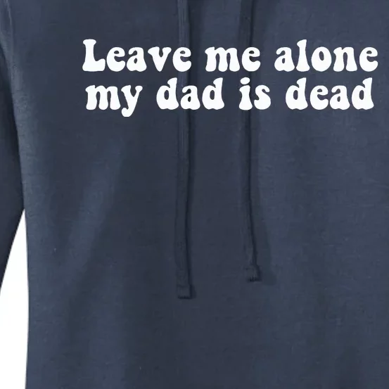 Leave Me Alone My Dad Is Dead Quote Women's Pullover Hoodie