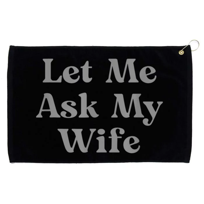 Let Me Ask My Wife Funny Grommeted Golf Towel