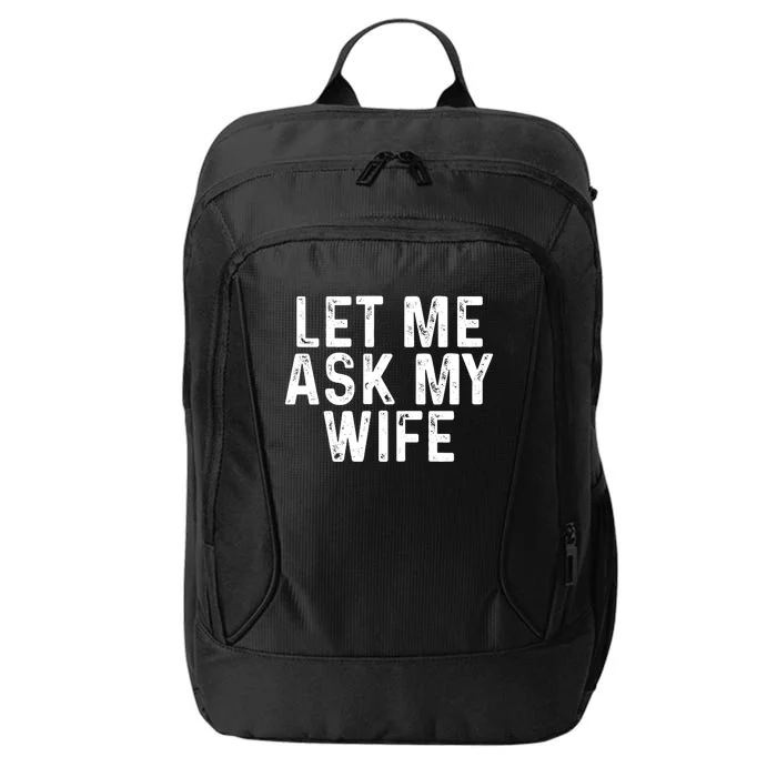 Let Me Ask My Wife Funny Gift For Him City Backpack