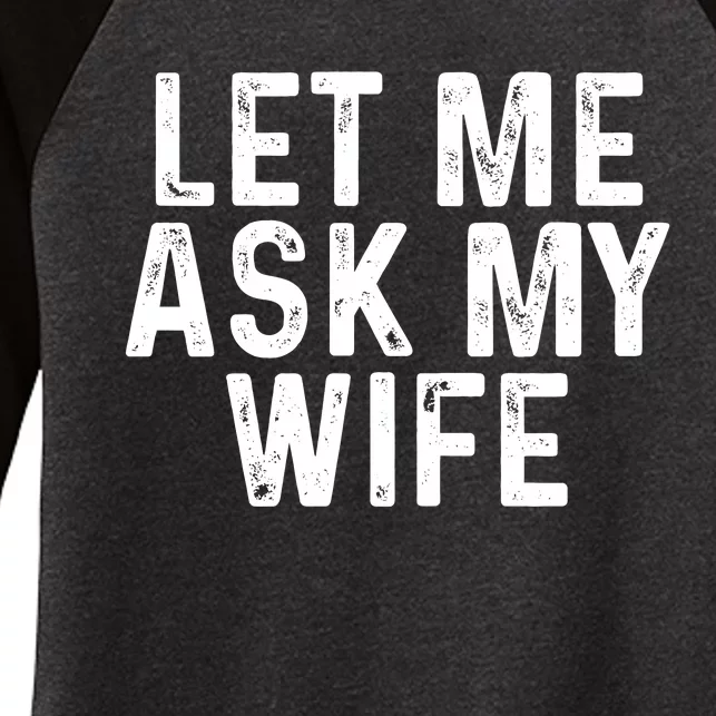 Let Me Ask My Wife Funny Gift For Him Women's Tri-Blend 3/4-Sleeve Raglan Shirt