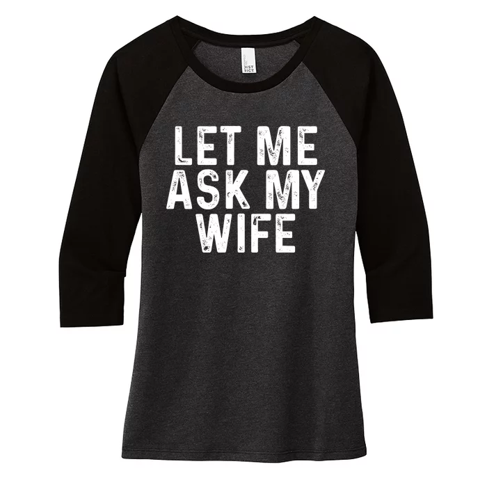 Let Me Ask My Wife Funny Gift For Him Women's Tri-Blend 3/4-Sleeve Raglan Shirt