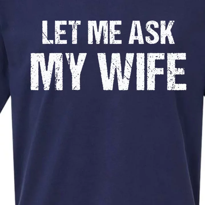 Let Me Ask My Wife Funny Husband Sueded Cloud Jersey T-Shirt