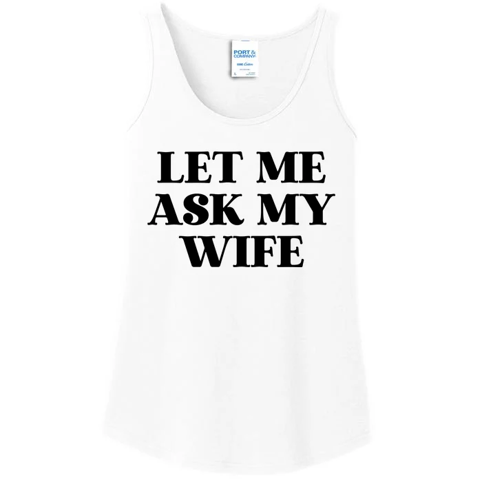 Let Me Ask My Wife Funny Gift For Him Ladies Essential Tank