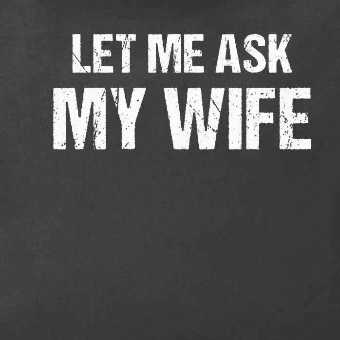 Let Me Ask My Wife Funny Husband Zip Tote Bag