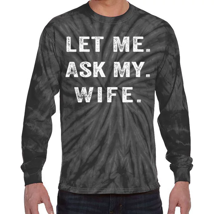 Let Me Ask My Wife Funny Tie-Dye Long Sleeve Shirt