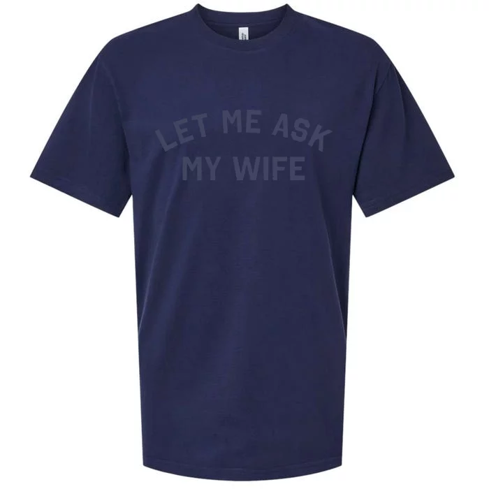 Let Me Ask My Wife Funny Husband Saying Sueded Cloud Jersey T-Shirt