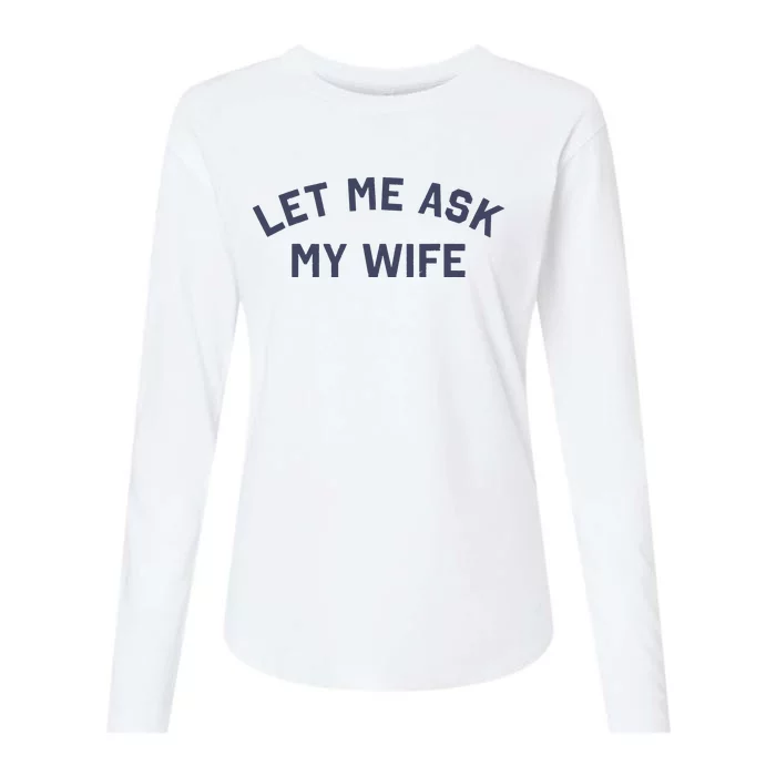 Let Me Ask My Wife Funny Husband Saying Womens Cotton Relaxed Long Sleeve T-Shirt