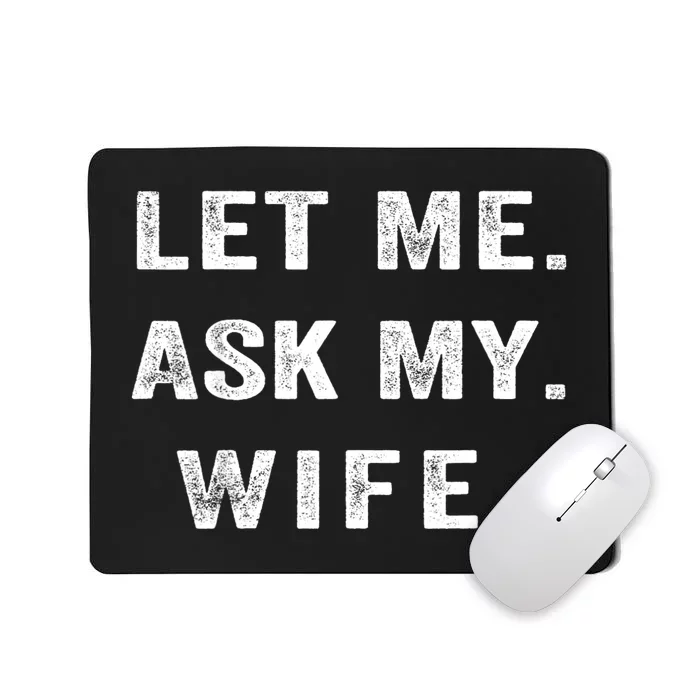 Let Me Ask My Wife Funny Mousepad