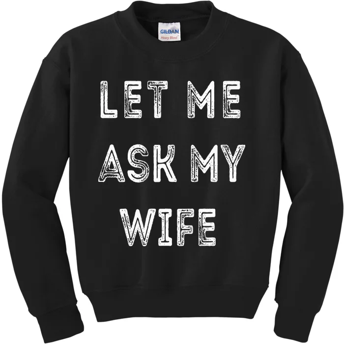 Let Me Ask My Wife Funny Kids Sweatshirt