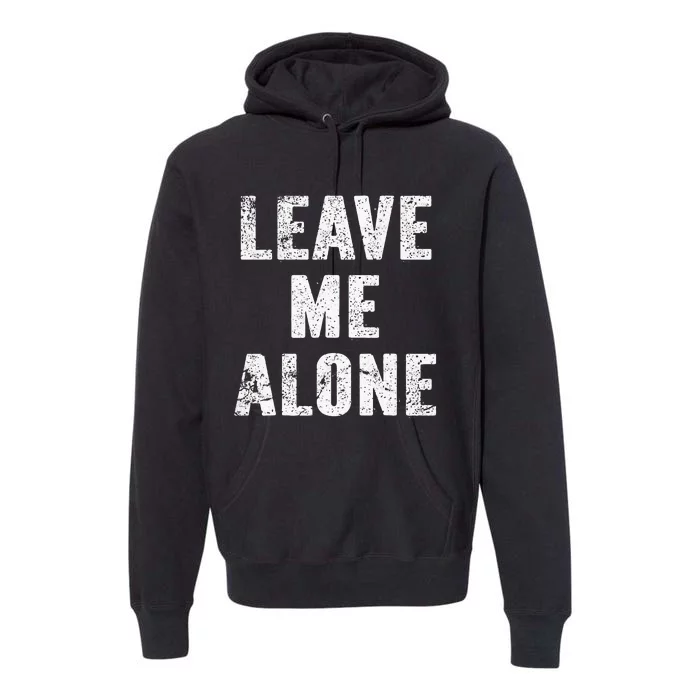 Leave Me Alone Premium Hoodie