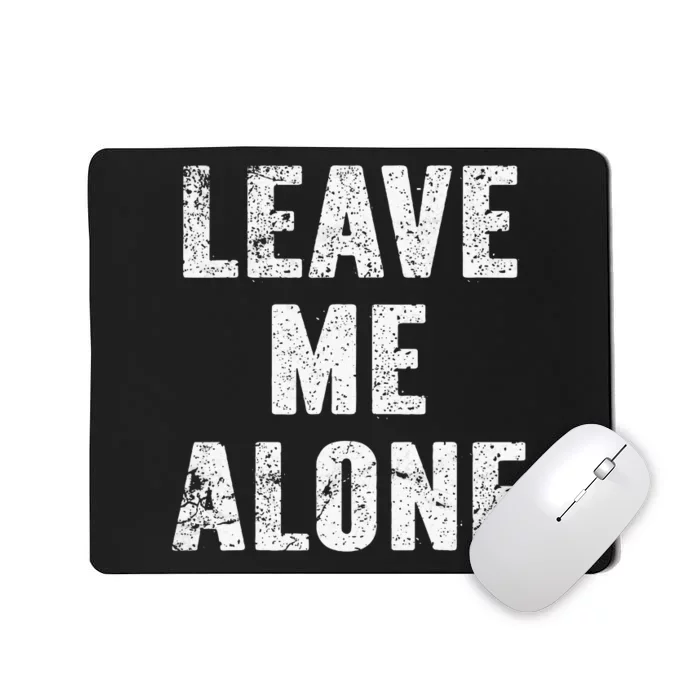 Leave Me Alone Mousepad