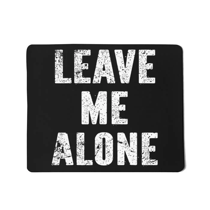 Leave Me Alone Mousepad