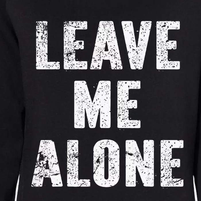 Leave Me Alone Womens California Wash Sweatshirt