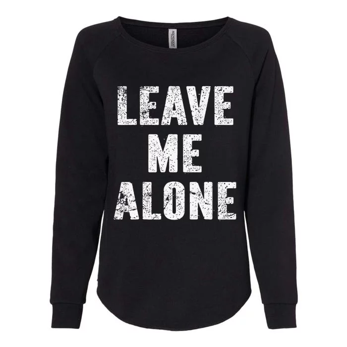 Leave Me Alone Womens California Wash Sweatshirt