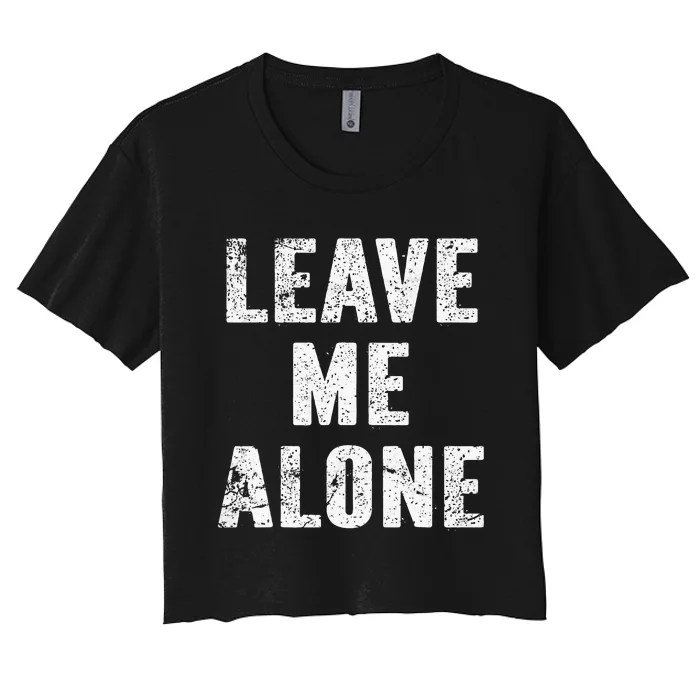 Leave Me Alone Women's Crop Top Tee