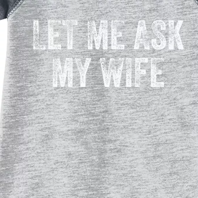 Let Me Ask My Wife Infant Baby Jersey Bodysuit