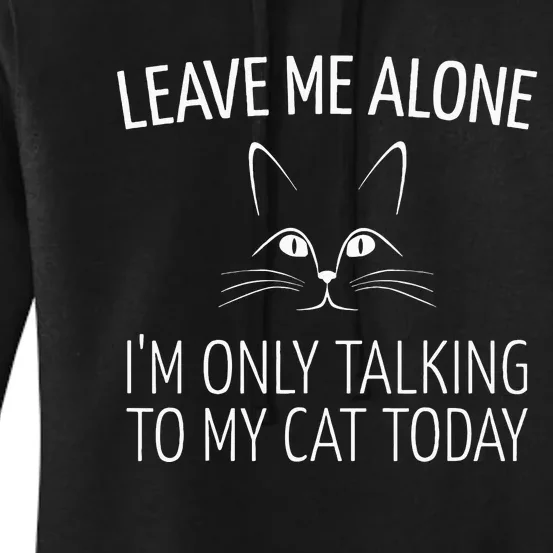 Leave Me Alone I'm Only Talking To My Cat Today Women's Pullover Hoodie