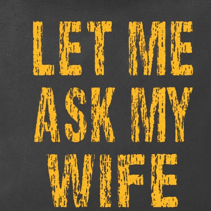 Let Me Ask My Wife  Funny Husband Zip Tote Bag