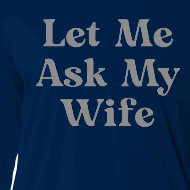 Let Me Ask My Wife Funny Cooling Performance Long Sleeve Crew