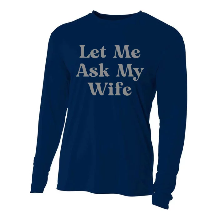 Let Me Ask My Wife Funny Cooling Performance Long Sleeve Crew