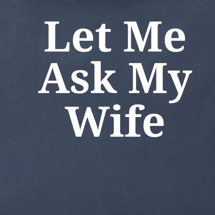 Let Me Ask My Wife Zip Tote Bag