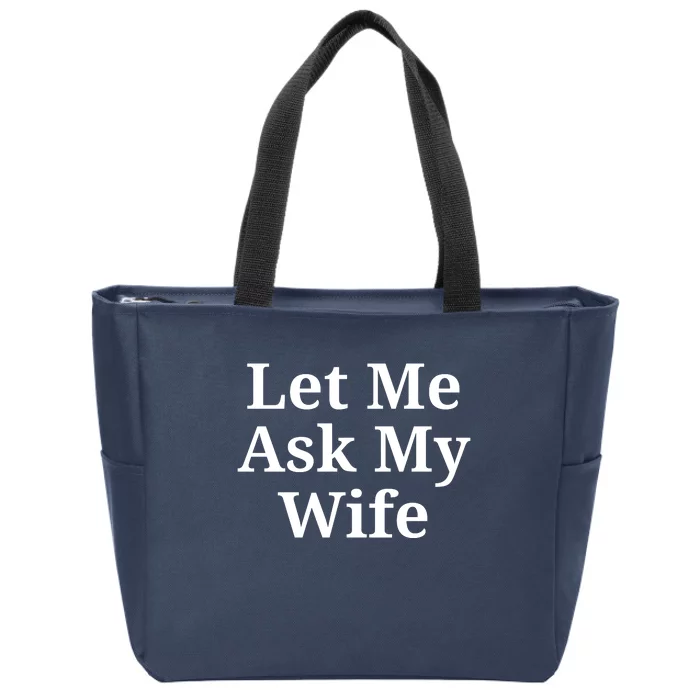 Let Me Ask My Wife Zip Tote Bag