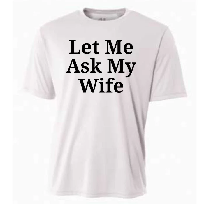 Let Me Ask My Wife Cooling Performance Crew T-Shirt