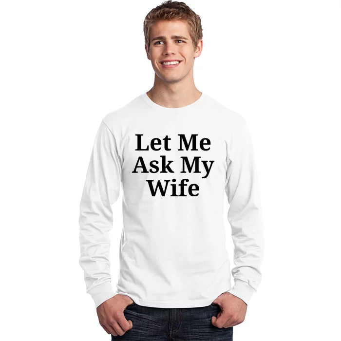 Let Me Ask My Wife Long Sleeve Shirt