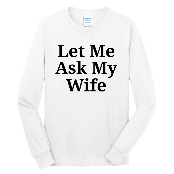 Let Me Ask My Wife Tall Long Sleeve T-Shirt