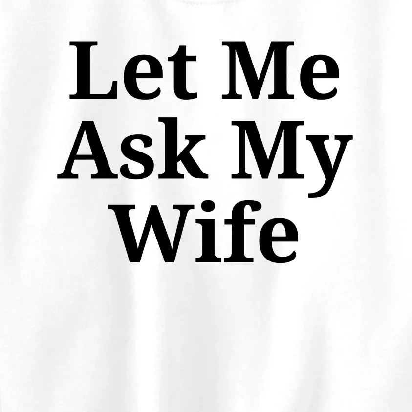 Let Me Ask My Wife Kids Sweatshirt