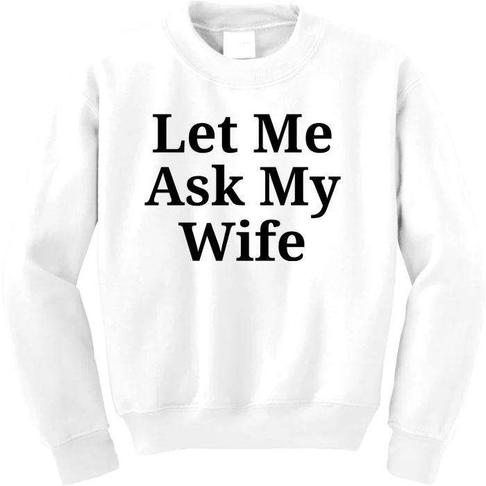 Let Me Ask My Wife Kids Sweatshirt