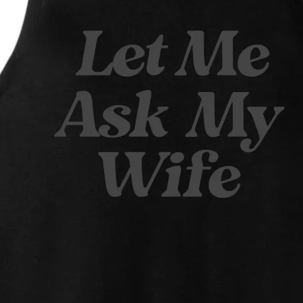 Let Me Ask My Wife Funny Ladies Tri-Blend Wicking Tank