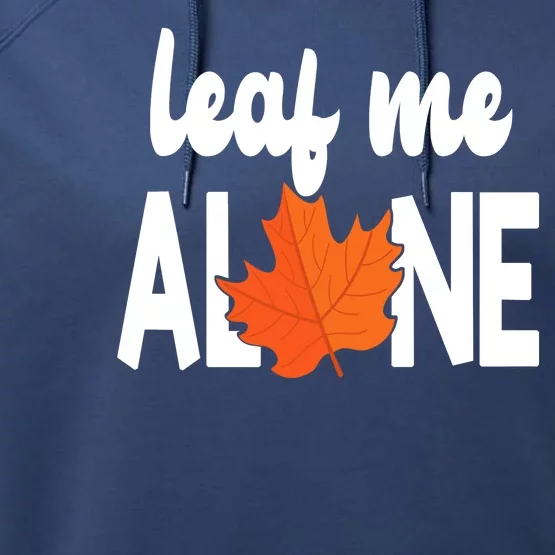 Leaf Me Alone Funny Fall Performance Fleece Hoodie