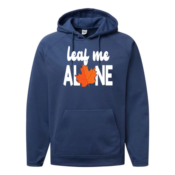 Leaf Me Alone Funny Fall Performance Fleece Hoodie