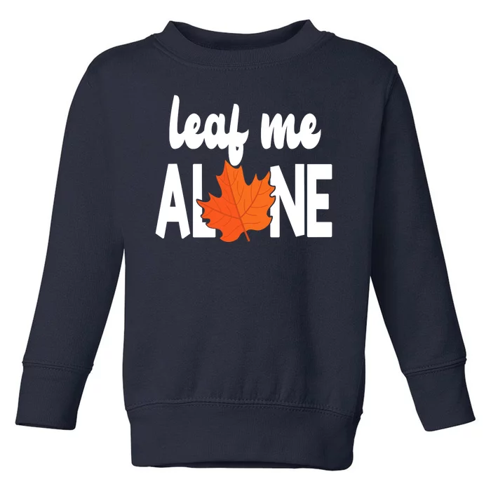 Leaf Me Alone Funny Fall Toddler Sweatshirt