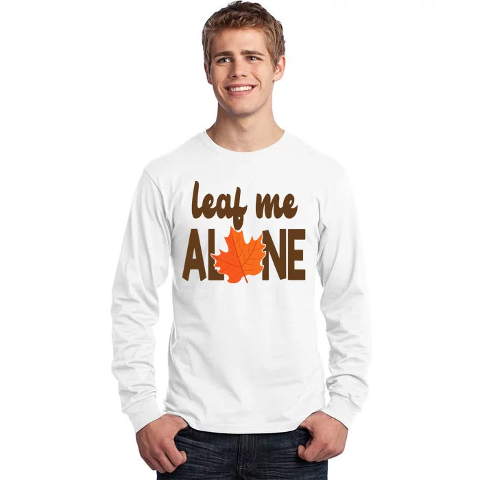 Leaf Me Alone Funny Fall Tall Long Sleeve T-Shirt