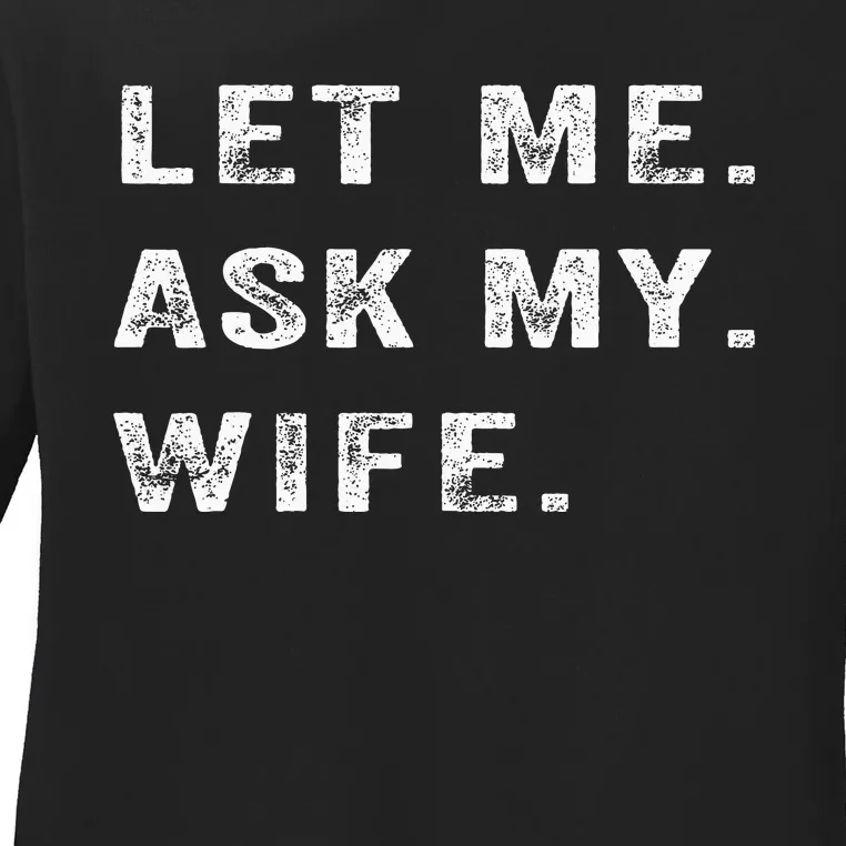 Let Me Ask My Wife Funny Ladies Long Sleeve Shirt