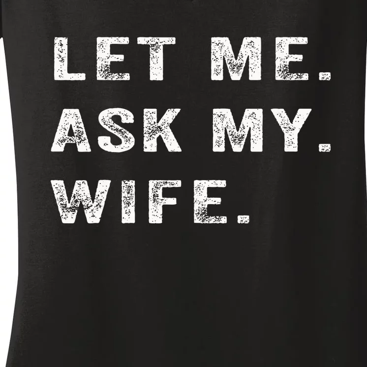 Let Me Ask My Wife Funny Women's V-Neck T-Shirt