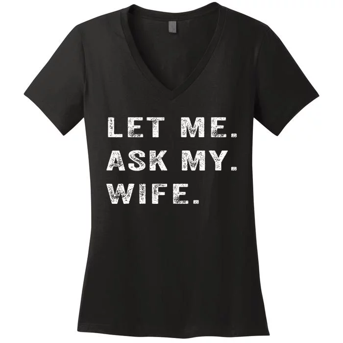 Let Me Ask My Wife Funny Women's V-Neck T-Shirt