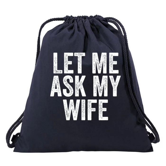 Let Me Ask My Wife Funny Husband Saying Fun Couples Humor Drawstring Bag