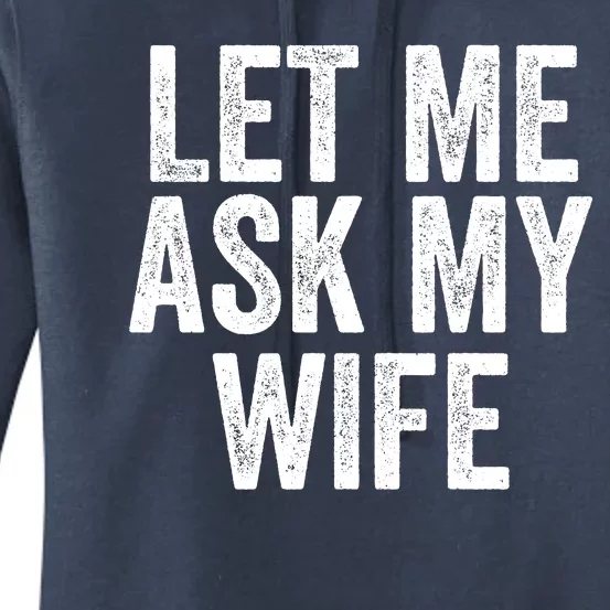 Let Me Ask My Wife Funny Husband Saying Fun Couples Humor Women's Pullover Hoodie