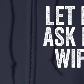 Let Me Ask My Wife Funny Husband Saying Fun Couples Humor Full Zip Hoodie