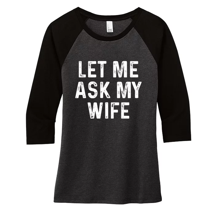 Let Me Ask My Wife Funny Women's Tri-Blend 3/4-Sleeve Raglan Shirt